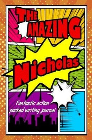 Cover of The Amazing Nicholas Fantastic Action Packed Writing Journal