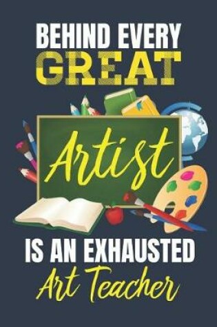 Cover of Behind Every Great Artist Is an Exhausted Art Teacher