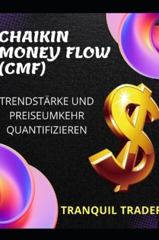 Cover of Chaikin Money Flow (Cmf) - Trendstärke Und Preiseumkehr Quantifizieren