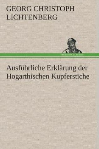 Cover of Ausfuhrliche Erklarung der Hogarthischen Kupferstiche