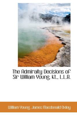 Book cover for The Admiralty Decisions of Sir William Young, Kt., L.L.B.