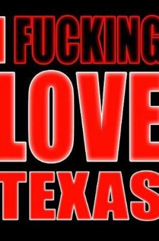 Cover of I Fucking Love Texas