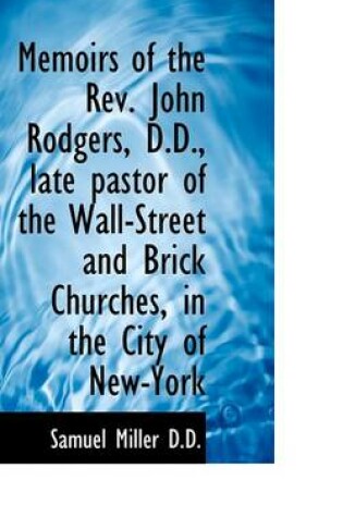 Cover of Memoirs of the REV. John Rodgers, D.D., Late Pastor of the Wall-Street and Brick Churches, in the CI