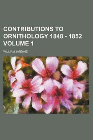 Cover of Contributions to Ornithology 1848 - 1852 Volume 1