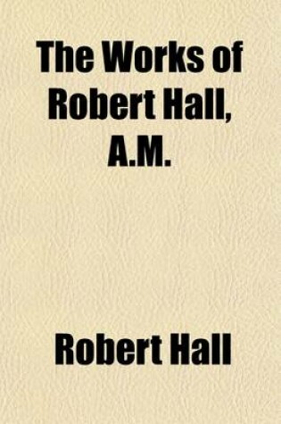 Cover of The Works of Robert Hall, A.M. Volume 5; Notes of Sermons