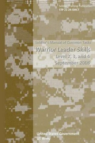 Cover of Soldier Training Publication STP 21-24-SMCT Soldier's Manual of Common Tasks Warrior Leader Skills Level 2, 3, and 4 September 2008