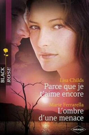 Cover of Parce Que Je T'Aime Encore - L'Ombre D'Une Menace (Harlequin Black Rose)