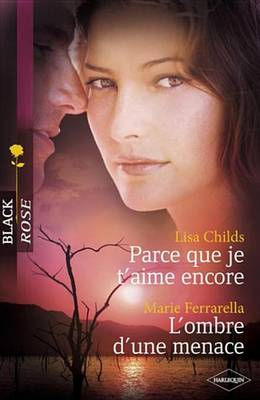 Book cover for Parce Que Je T'Aime Encore - L'Ombre D'Une Menace (Harlequin Black Rose)