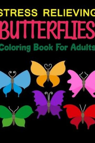 Cover of Stress Relieving Butterflies Coloring Book For Adults