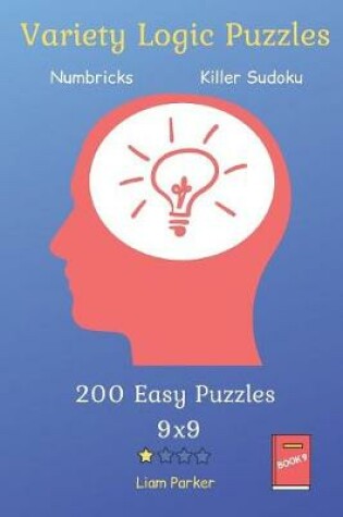 Cover of Variety Logic Puzzles - Numbricks, Killer Sudoku 200 Easy Puzzles 9x9 Book 9