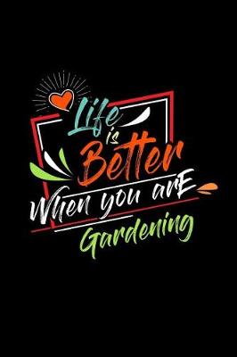 Book cover for Life Is Better When You Are Gardening