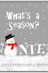 Book cover for What's a Season? WINTER