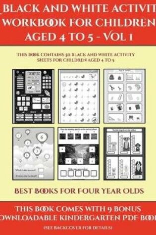 Cover of Best Books for Four Year Olds (A black and white activity workbook for children aged 4 to 5 - Vol 1)