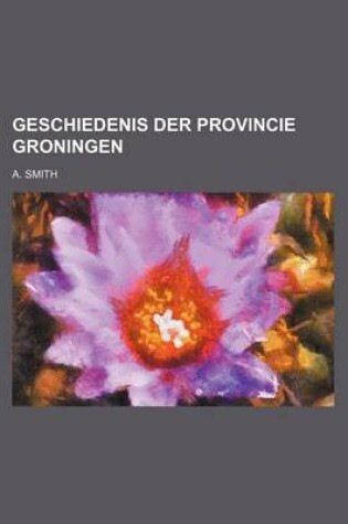 Cover of Geschiedenis Der Provincie Groningen