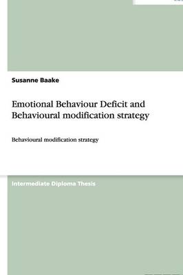 Cover of Emotional Behaviour Deficit and Behavioural modification strategy