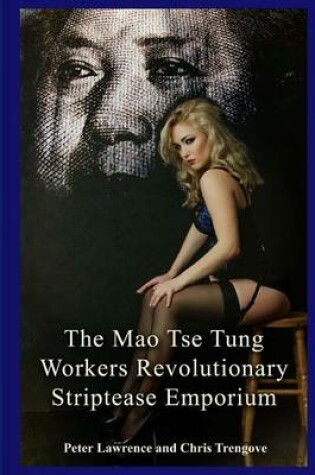 Cover of The Mao Tse Tung Workers Revolutionary Striptease Emporium