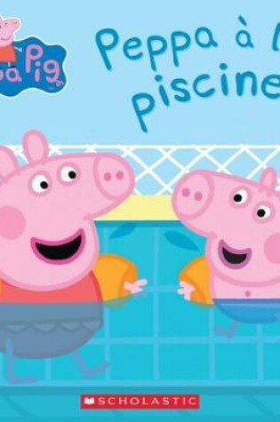 Cover of Peppa Pig: Peppa � La Piscine
