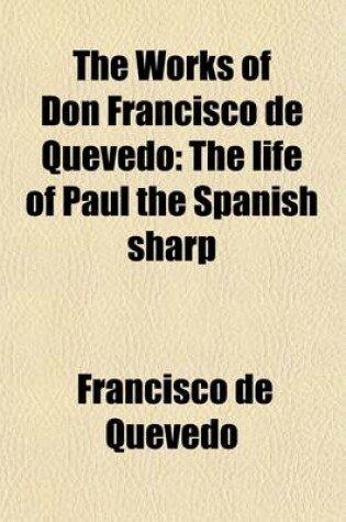 Cover of The Works of Don Francisco de Quevedo (Volume 3); Translated from the Spanish