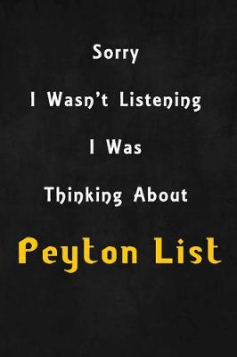 Book cover for Sorry I wasn't listening, I was thinking about Peyton List