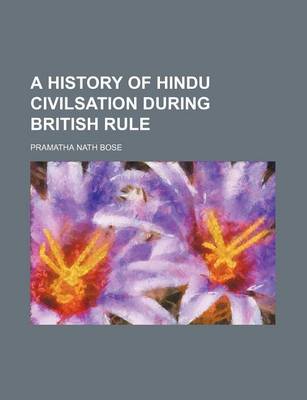 Book cover for A History of Hindu Civilsation During British Rule