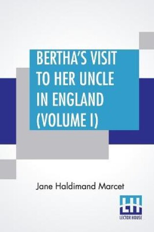 Cover of Bertha's Visit To Her Uncle In England (Volume I)