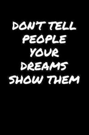 Cover of Don't Tell People Your Dreams Show Them�