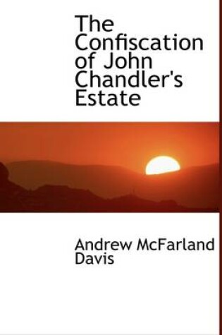 Cover of The Confiscation of John Chandler's Estate