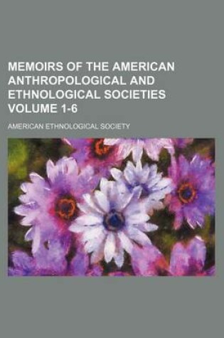 Cover of Memoirs of the American Anthropological and Ethnological Societies Volume 1-6