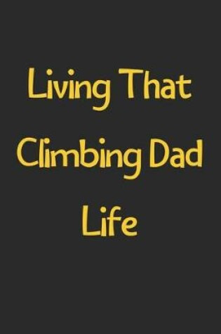 Cover of Living That Climbing Dad Life