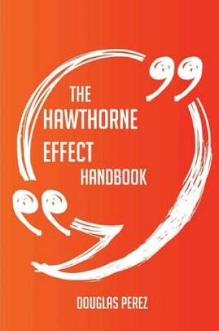 Cover of The Hawthorne Effect Handbook - Everything You Need to Know about Hawthorne Effect