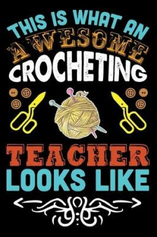 Cover of This Is What An Awesome Crocheting Teacher Looks Like