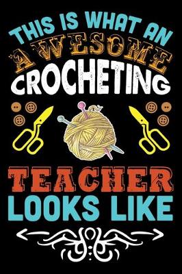 Book cover for This Is What An Awesome Crocheting Teacher Looks Like