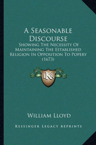 Cover of A Seasonable Discourse a Seasonable Discourse