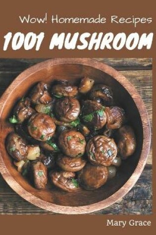 Cover of Wow! 1001 Homemade Mushroom Recipes