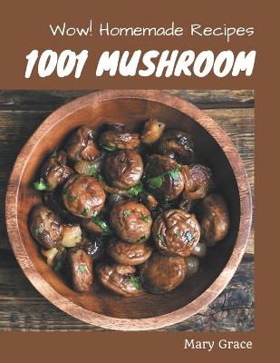 Book cover for Wow! 1001 Homemade Mushroom Recipes