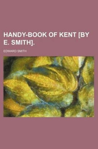 Cover of Handy-Book of Kent [By E. Smith].