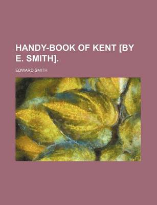 Book cover for Handy-Book of Kent [By E. Smith].