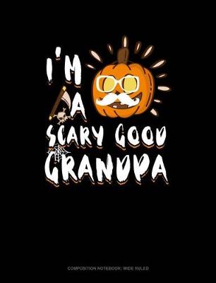 Cover of I'm a Scary Good Grandpa