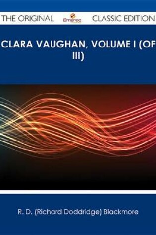 Cover of Clara Vaughan, Volume I (of III) - The Original Classic Edition