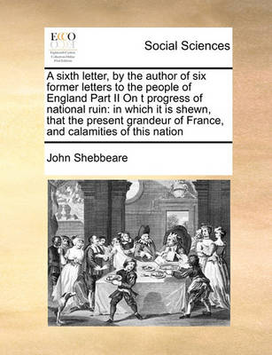 Book cover for A sixth letter, by the author of six former letters to the people of England Part II On t progress of national ruin