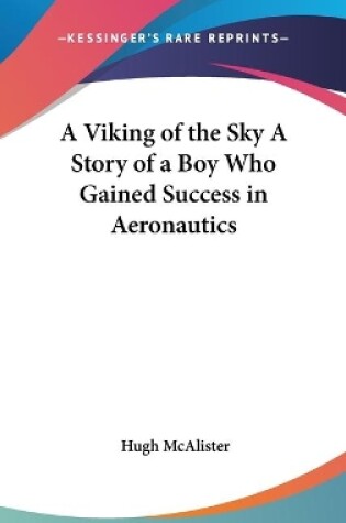 Cover of A Viking of the Sky A Story of a Boy Who Gained Success in Aeronautics