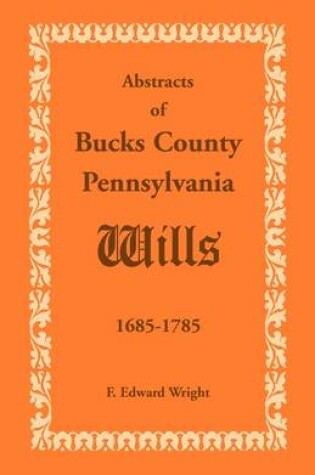 Cover of Abstracts of Bucks County, Pennsylvania, Wills 1685-1785