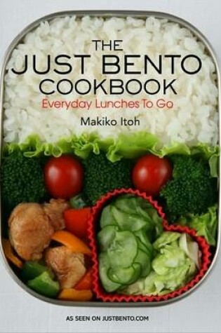 Cover of Just Bento Cookbook, The: Everyday Lunches to Go