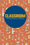 Book cover for Classroom Attendance Book