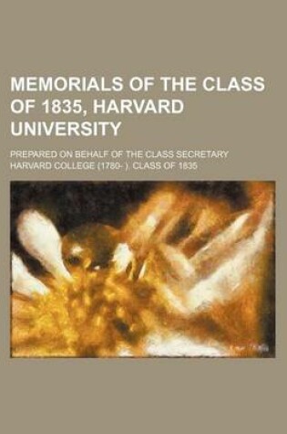 Cover of Memorials of the Class of 1835, Harvard University; Prepared on Behalf of the Class Secretary