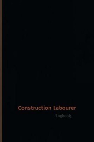 Cover of Construction Labourer Log (Logbook, Journal - 120 pages, 6 x 9 inches)