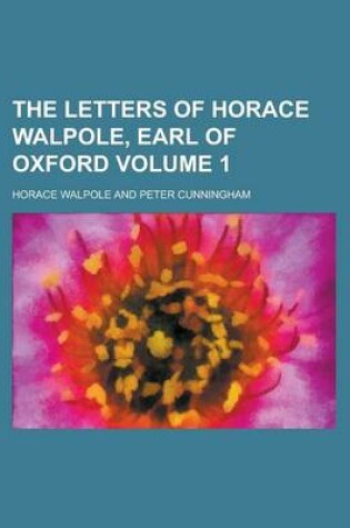 Cover of The Letters of Horace Walpole, Earl of Oxford Volume 1