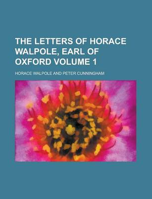 Book cover for The Letters of Horace Walpole, Earl of Oxford Volume 1