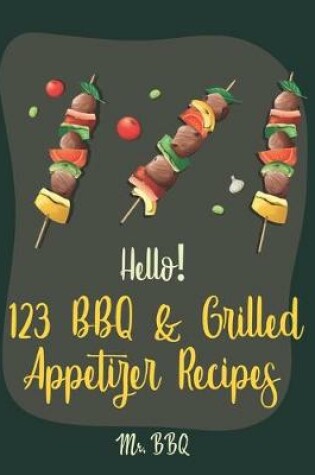 Cover of Hello! 123 BBQ & Grilled Appetizer Recipes