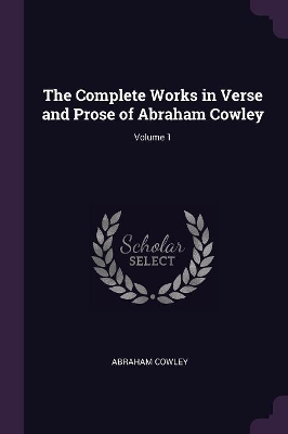 Book cover for The Complete Works in Verse and Prose of Abraham Cowley; Volume 1